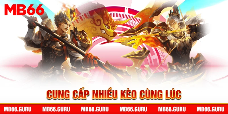 Cung cấp nhiều kèo cùng lúc